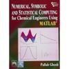 Numerical, Symbolic and Statistical Computing for Chemical Engineers Using MATLAB