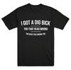 I GOT A DIG BICK Letters Print Unisex T Shirt Casual Funny Tshirts For Unisex Top Tee Hipster Drop Ship BZ20367
