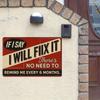 "If I Say I Will Fix It..." Humorous Metal Sign for Man Cave or Garage.