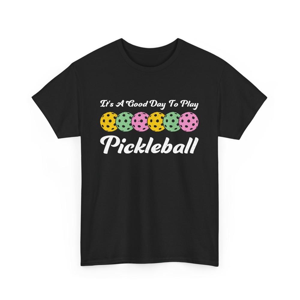 

Pickleball Player Shirt, It s A Good Day To Play Pickleball Sports Lovers Shirt S
