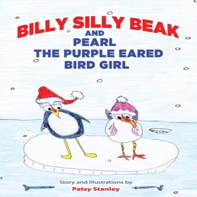 Billy Silly Beak and Pearl the Purple Eared Bird Girl by Patsy Stanley Hardback Book 9781735626628