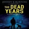 The Dead Years by Jeffrey B. Burton Paperback Book 9781448314591