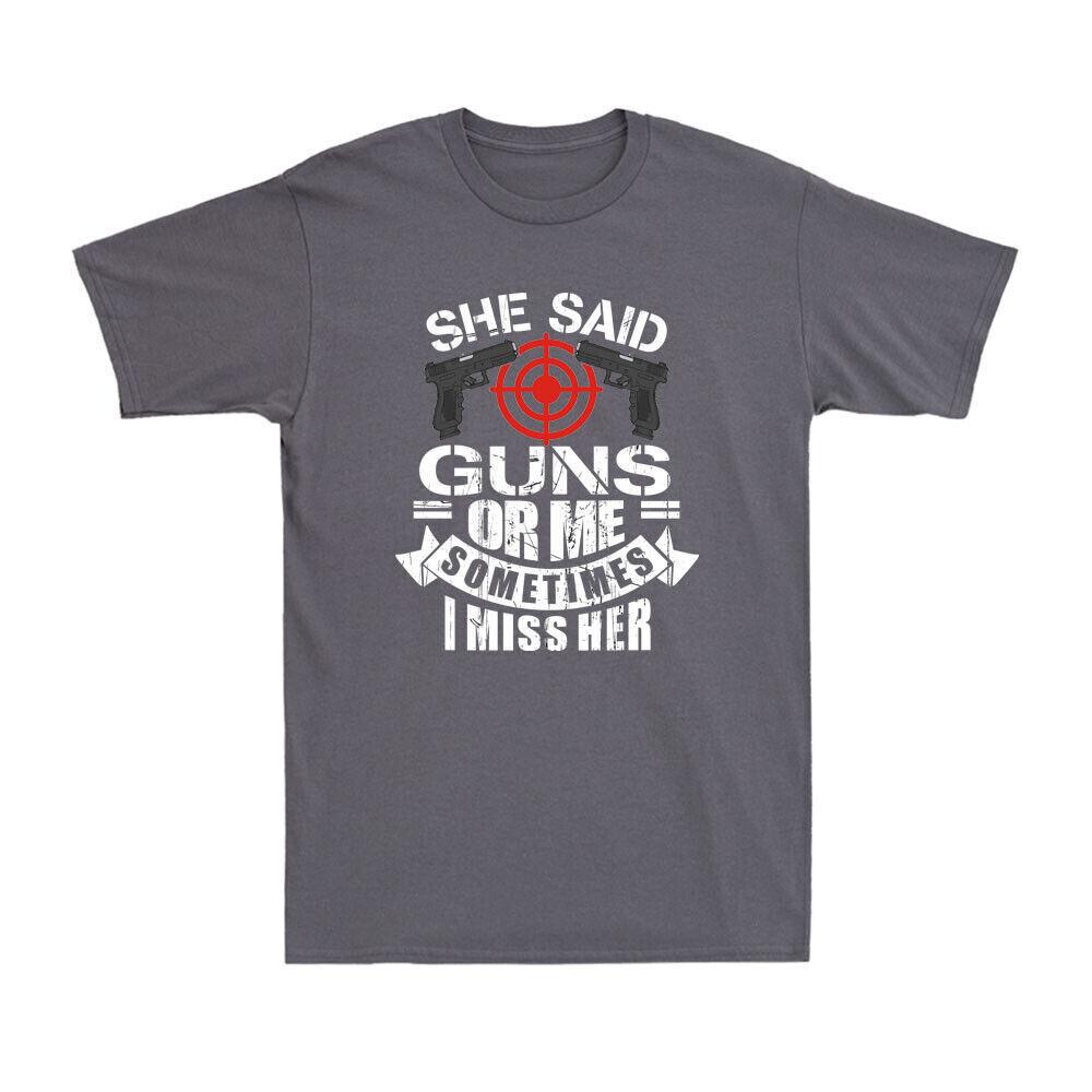 She Said Guns Or Me Sometimes I Miss Her Funny Sarcasm 2nd Amendment T-Shirt Tee XXL