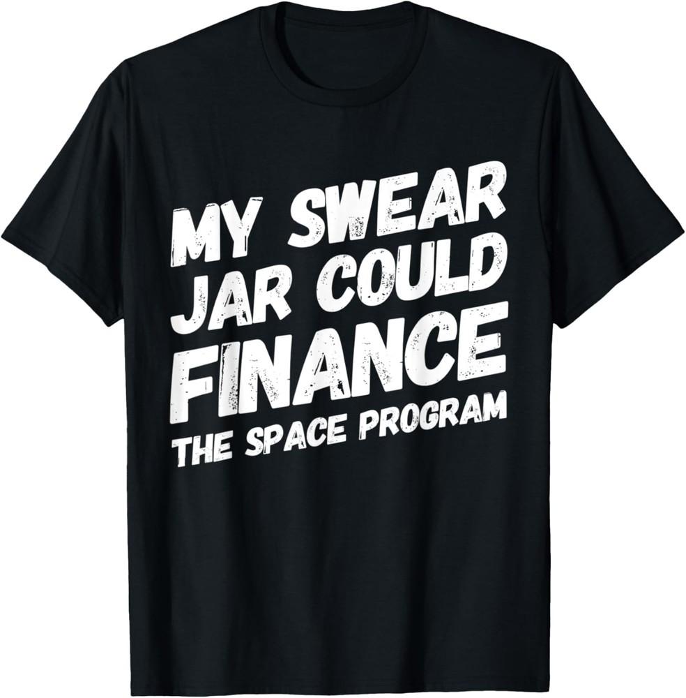 My Swear Jar Could Finance Funny Saying T-Shirt Unisex T-Shirt S
