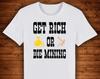 Get Rich Or Die Mining Funny Crypto Quote / T Shirt Unique Design Street Wear Art Urban Graphic Tees Top