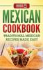 The Mexican Cookbook : Traditional Mexican Recipes Made Easy Book
