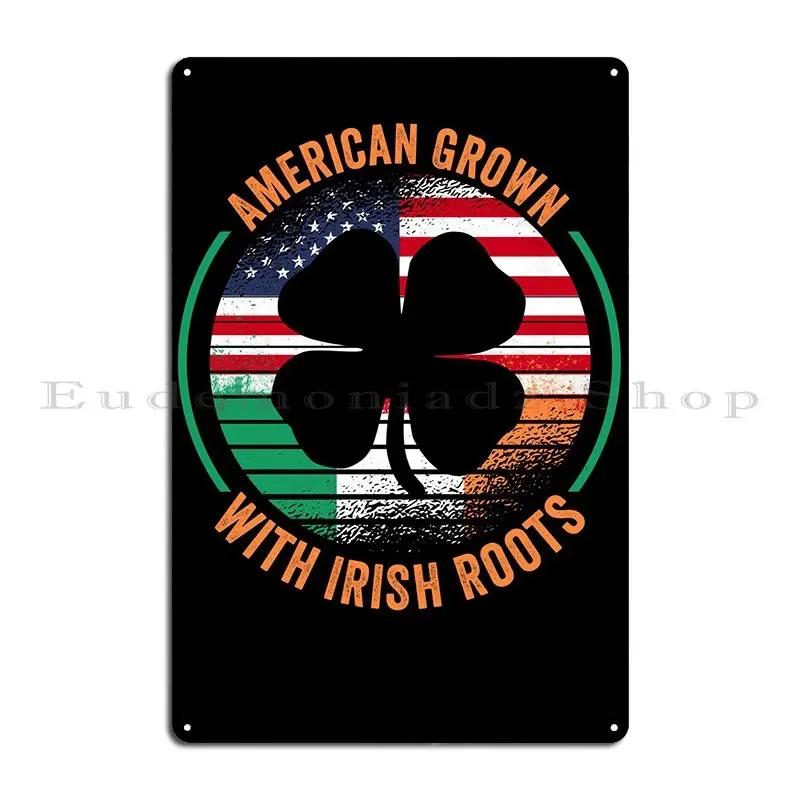 American Grown Irish Roots Metal Plaque Poster Vintage Cave Vintage Garage Customized Tin Sign Poster 20x30cm(7.8x11.8inch)