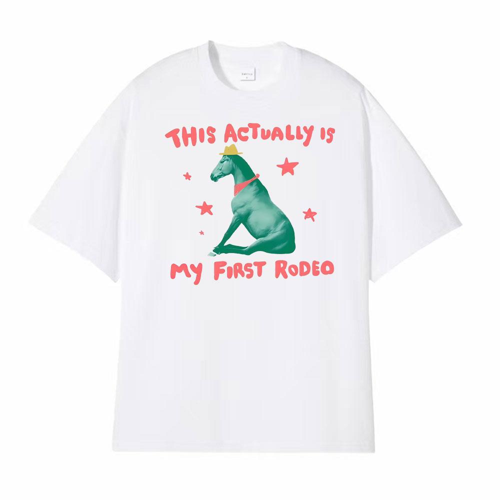 This Actually Is My First Rodeo Horse Unisex Graphic Tee Shirt Unisexs Clothing Summer Fashion Tshirt 100 Cotton Casual T Shirts
