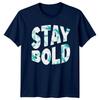 Great Stay Bold TShirt Streetwear Motivational Birthday Gift For Him And Her