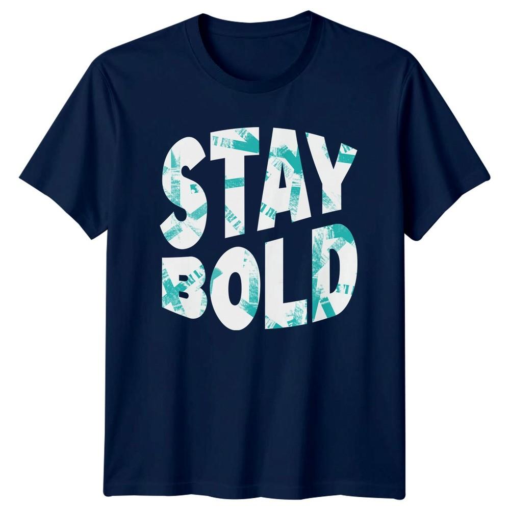 Great Stay Bold TShirt Streetwear Motivational Birthday Gift For Him And Her