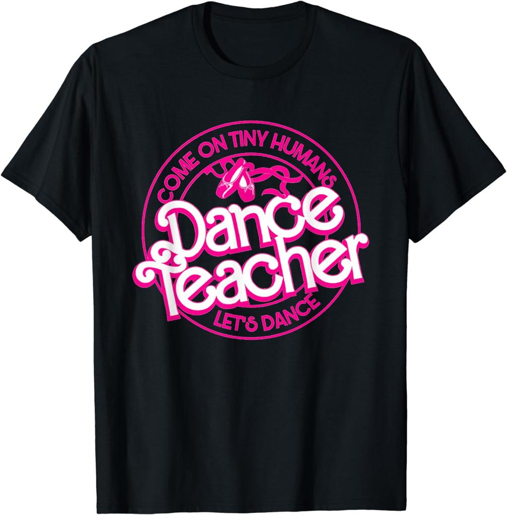 Dance Teacher Come On Tiny Humans Let's Dance T-Shirt S Women Clothes Ropa De Mujer