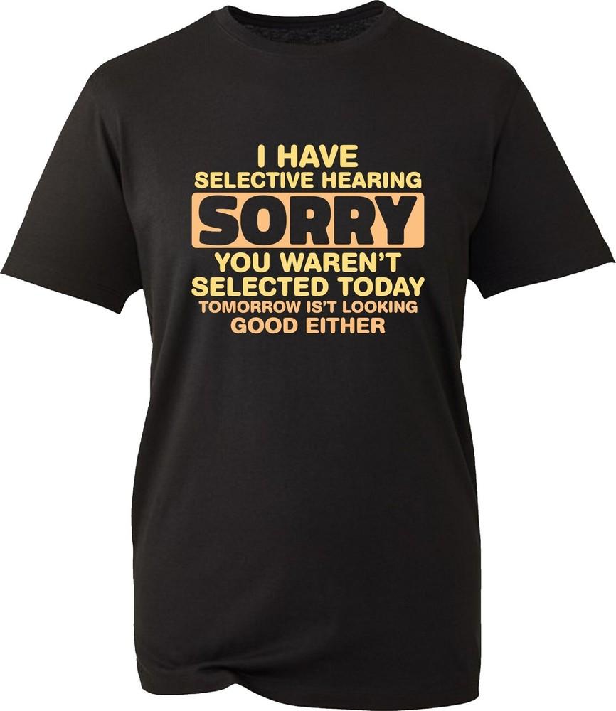 I Have Selective Hearing Funny Sarcastic TShirt Attitude Rude Arrogant Gift Top