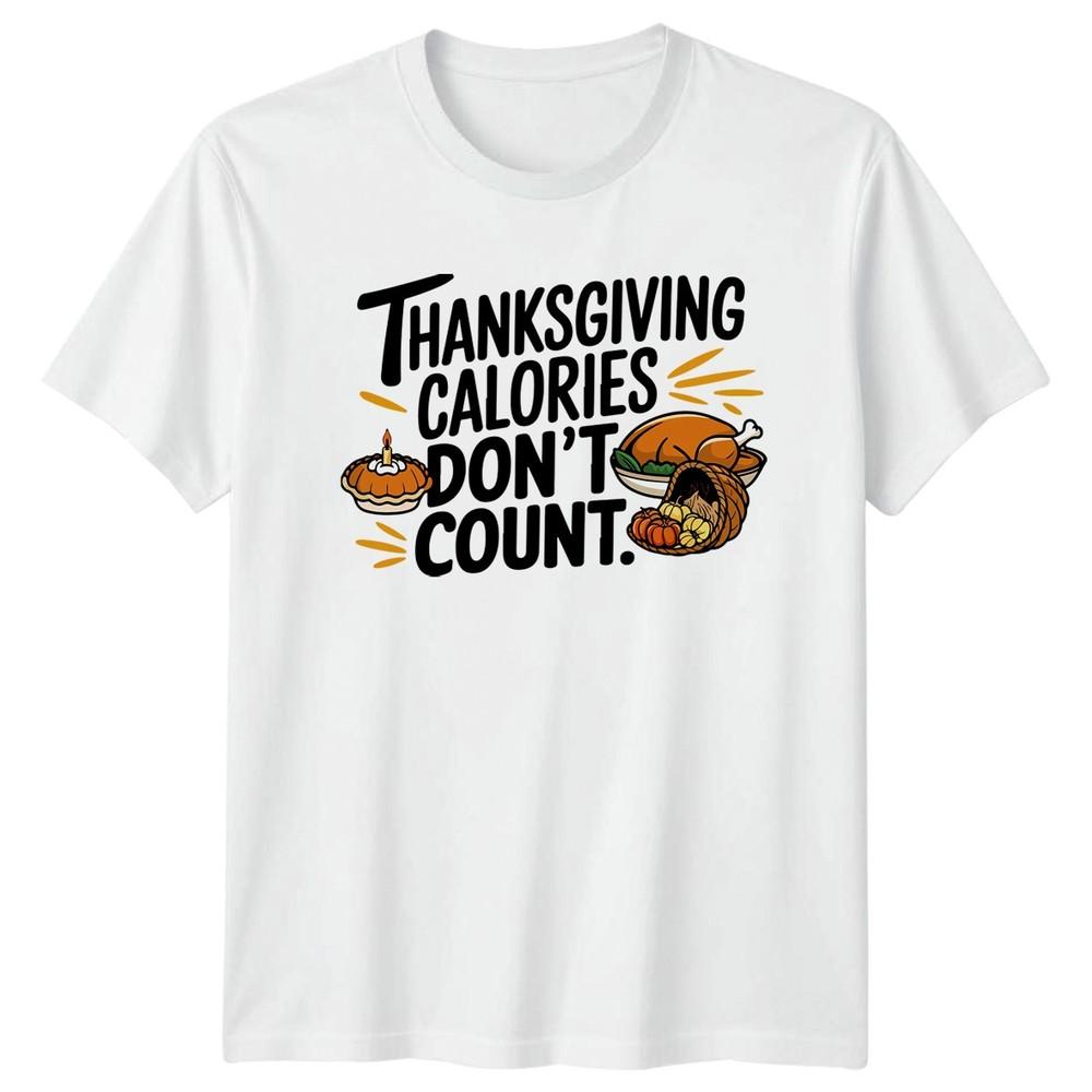 Thanksgiving Calories Dont Count TShirt Thanksgiving Food Humor S