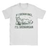 If I Shenan Once Ill Shenanigan Funny Cat T Shirt Summer  Cotton TShirts For Men Novelty Print Tshirt Short Sleeve  Top Tees