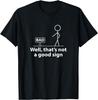 Well Thats Not A Good Sign Funny Shirt for Men Funny Graphic T-Shirt