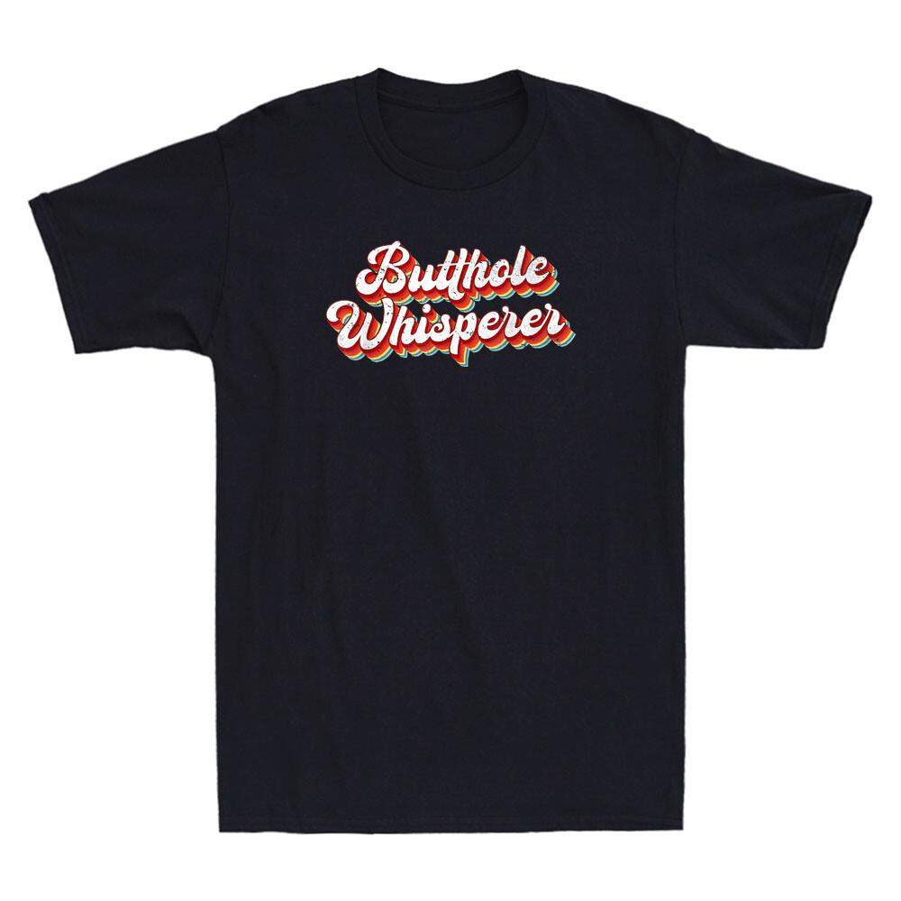 Butthole Whisperer Funny Quote Sarcastic Humorour Saying Vintage Men s T-Shirt XXXXL