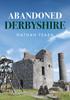 The Abandoned Derbyshire Book