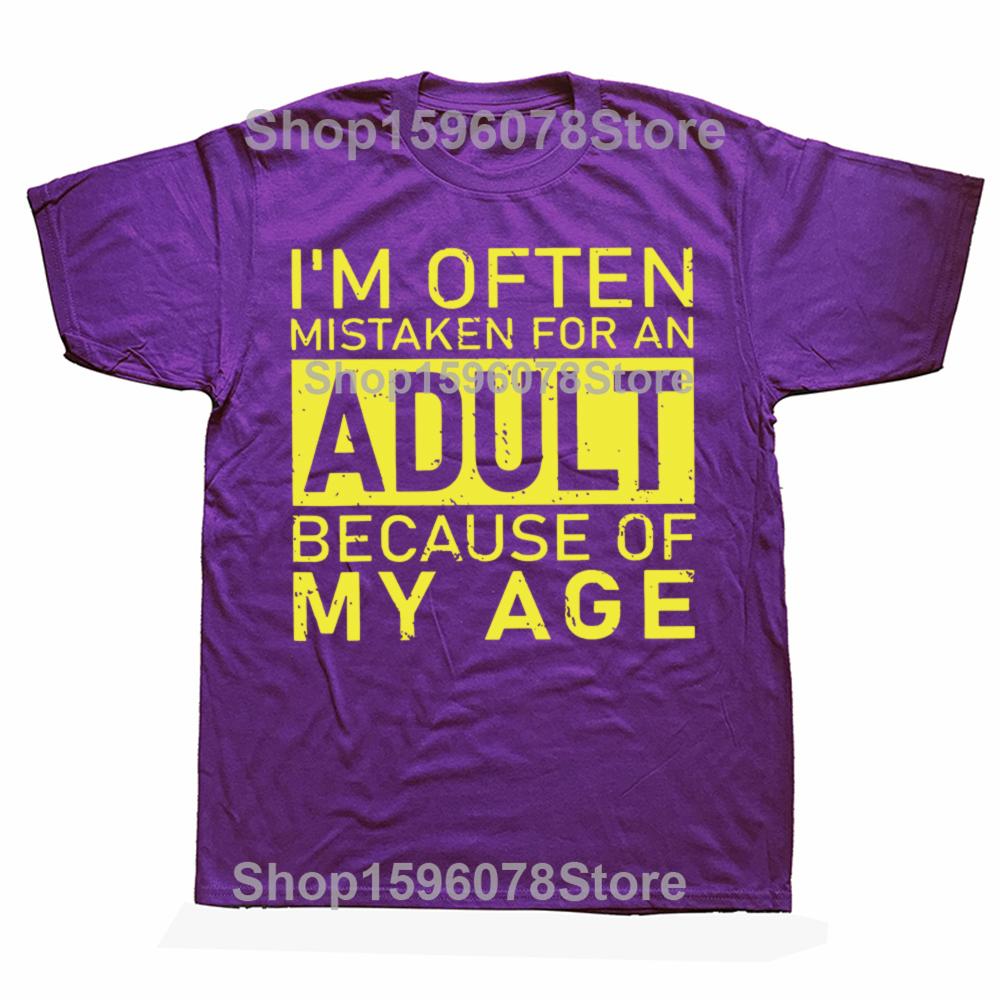 

Im Often Mistaken for An Adult Because of My Age T Shirt Funny Phrase Geek Tops Casual 100 Cotton Soft Unisex Tshirts 4XL