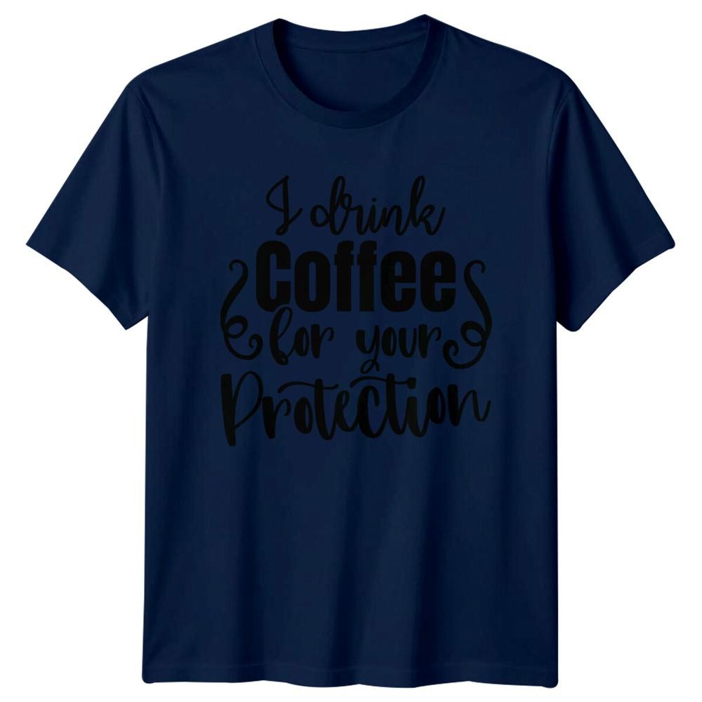 I Drink Coffee For Your Protection Funny Coffee Lover TShirt