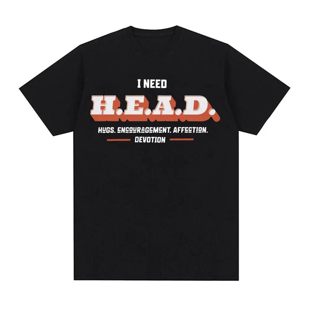 I Need HEAD Oddly Specific T Shirts Unisex Humor Clothing Funny Meme Print T Shirt Men's Fashion Oversized 100% Cotton T-shirts