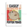 Easily Distracted Puffer Fish Aquarium Fish Madgrfx Metal Plaque Poster Printed Party Wall Decor Cave Wall Mural Tin Sign Poster