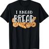 I Knead Bread Funny Baker Baking Lover Graphic T-Shirt