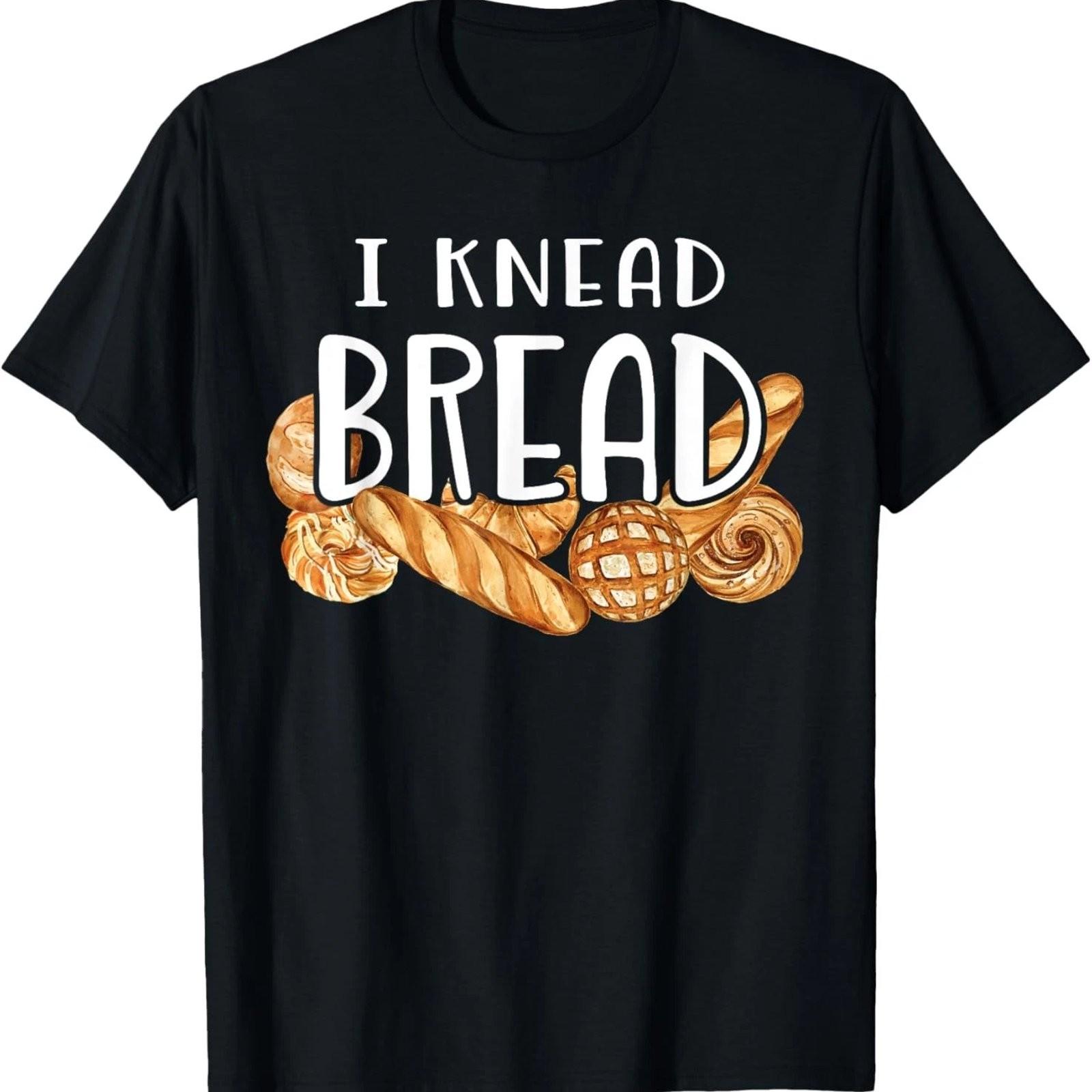 I Knead Bread Funny Baker Baking Lover Graphic T-Shirt XXXL