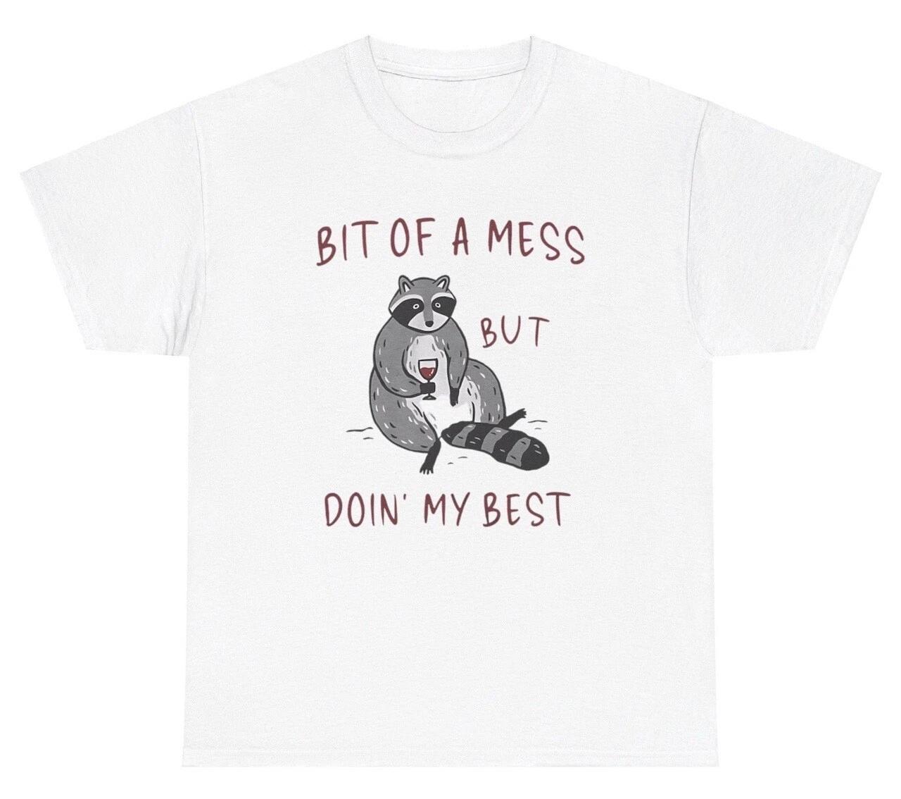 

Bit Of A Mess But Doing My Best Racoon T Shirt Mental Health Motivational Tee L