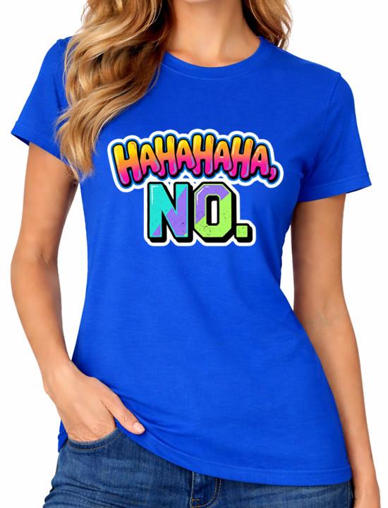 Hahaha No T-Shirt Funny Sarcastic Remark Cheeky Lol Rude Meme Quote Ladies Tee 3XL