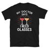 My Doctor Says I Need Glasses Shirt Drinking Wine Shirt Wine Glasses Shirt Funny