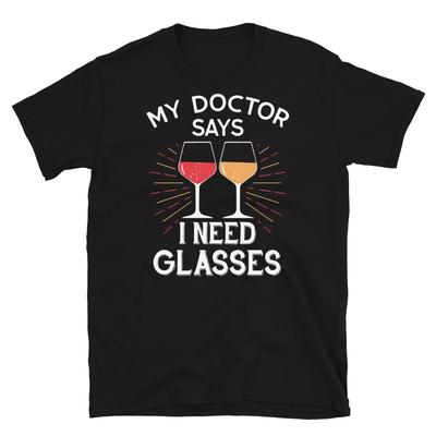 My Doctor Says I Need Glasses Shirt Drinking Wine Shirt Wine Glasses Shirt Funny