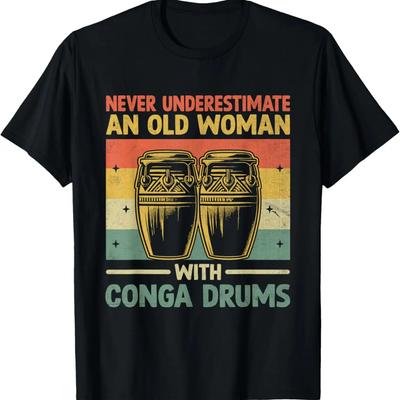 Never Underestimate An Old Woman With Conga Drums Congas T-Shirt
