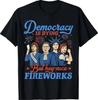 Democracy Is Dying But Hey Nice Fireworks 4th Of July Funny T-Shirt