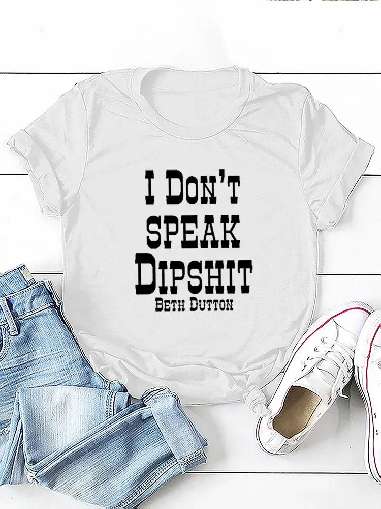I DON'T SPEAK DIPSHIT Letter Print Women T Shirt Short Sleeve O Neck Loose Women Tshirt Ladies Tee Shirt Tops Camisetas Mujer