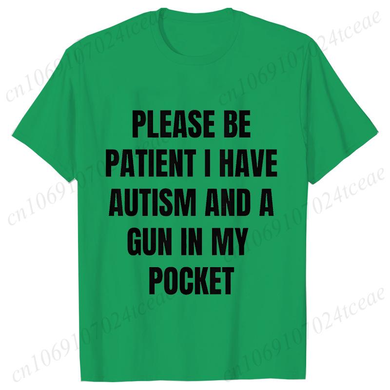 Please Be Patient I Have Autism and A Gun in My Pocket T-shirt for Men Autism Cursed Meme Silly Dumb Saying Short Sleeve Tees