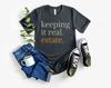 Real Estate Broker Gift, Gift To Agent, Gift To Real Estate Agent, Agent Shirt Real Estate Shirt Keeping It Real. Estate Home Girl Shirt