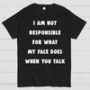 I Am Not Responsible For What My Face Does When You Talk Cotton Summer Casual Cool Loose T-Shirt