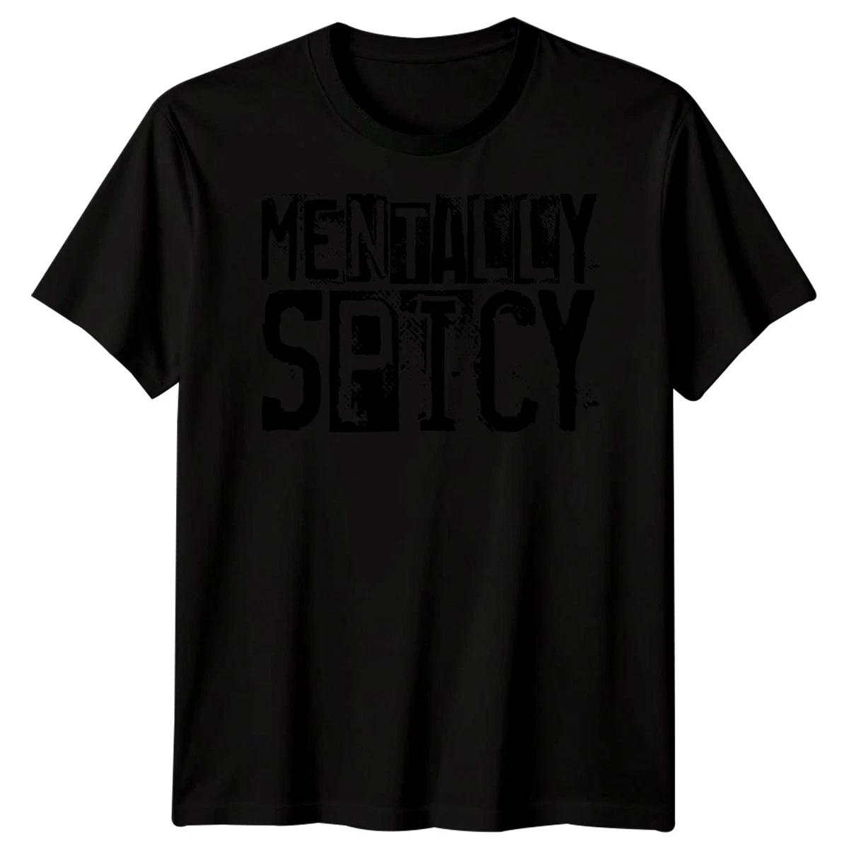 Mentally Spicy Sarcastic Humor Mens T-Shirt Womens Tee Graphic Unisex Gift L