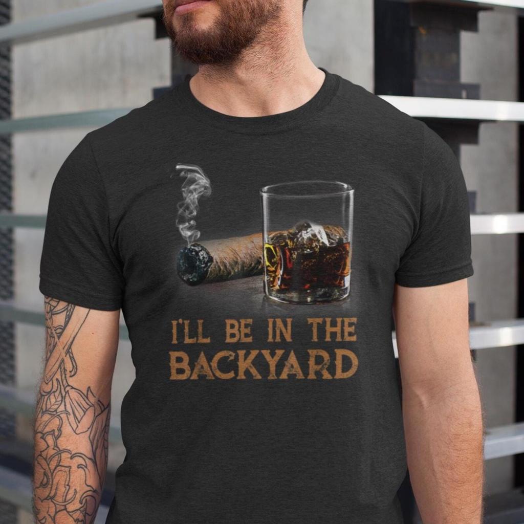 Funny Cigar Whiskey T-Shirt, I'll Be In the Backyard Tee, Backyard BBQ Gift