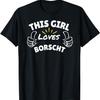 Fun Graphic-This Girl Loves Borscht T-Shirt