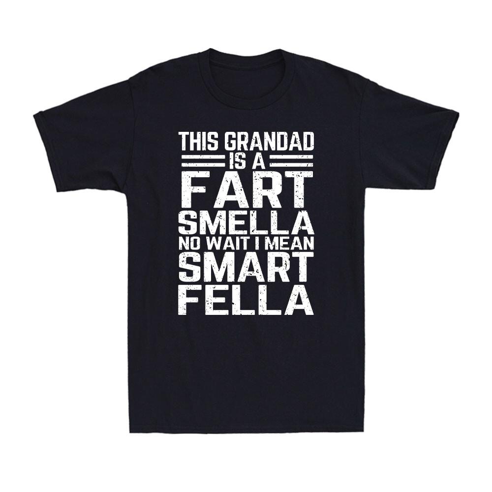 This Grandad is a Fart Smella No Wait I Mean Smart Fella Father s Day T-Shirt XXL