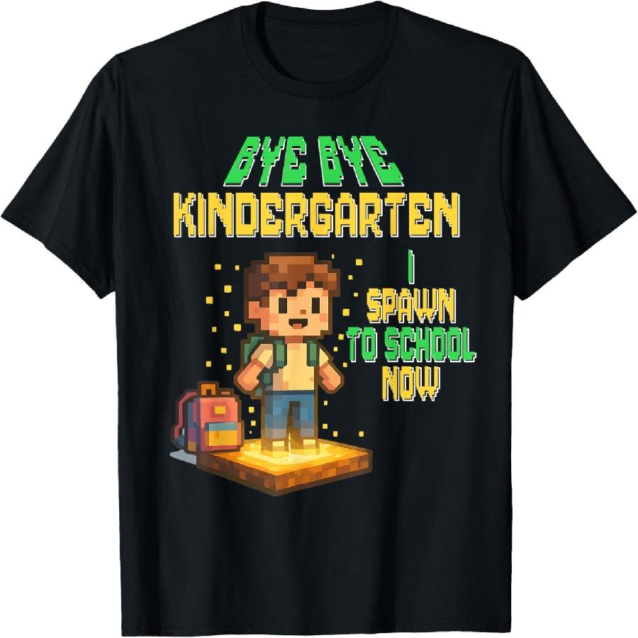 Bye Bye Kindergarten I Spawn To School Now Funny Pixel Gamer T-Shirt S