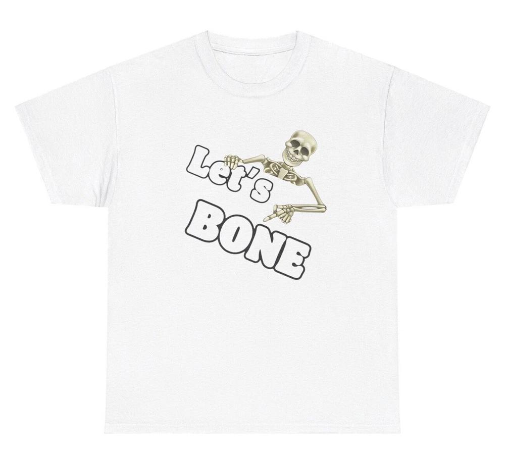 LetS Bone Skeleton T Shirt Funny Inappropriate Halloween Spooky Season Joke Tee S