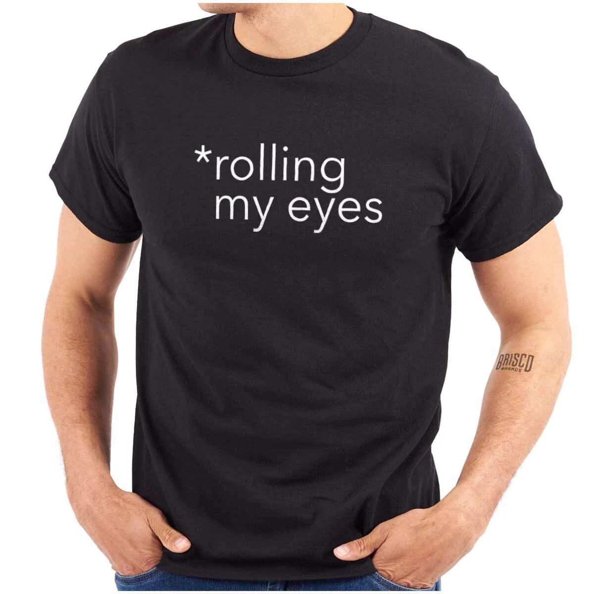 Funny Sarcastic Attitude Rolling My Eyes Womens or Mens Crewneck T Shirt Tee XS