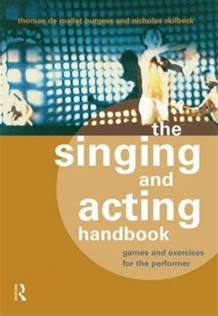 The The Singing and Acting Handbook : Games and Exercises for the Performer Book
