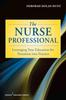 The The Nurse Professional : Leveraging Your Education for Transition Into Practice Book