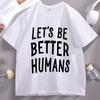 Lets Be Better HuUnisexs Tshirt Unisex Women Kindness Tee Trendy Short Sleeve Cotton Tshirt Y2k Clothes Streetwear Tees Clothes