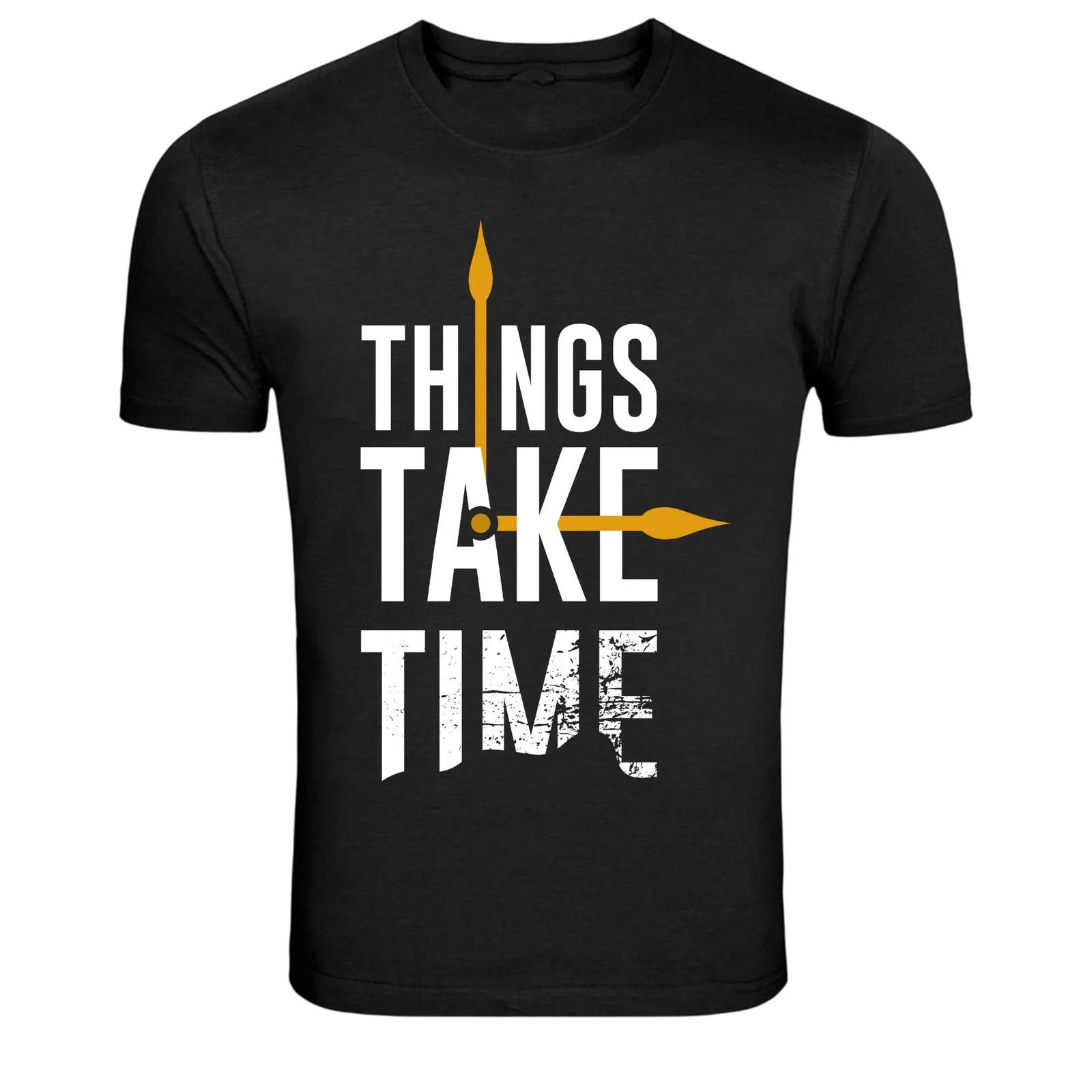 Things Take Time Motivation Patience Quote Graphic T-Shirt XS