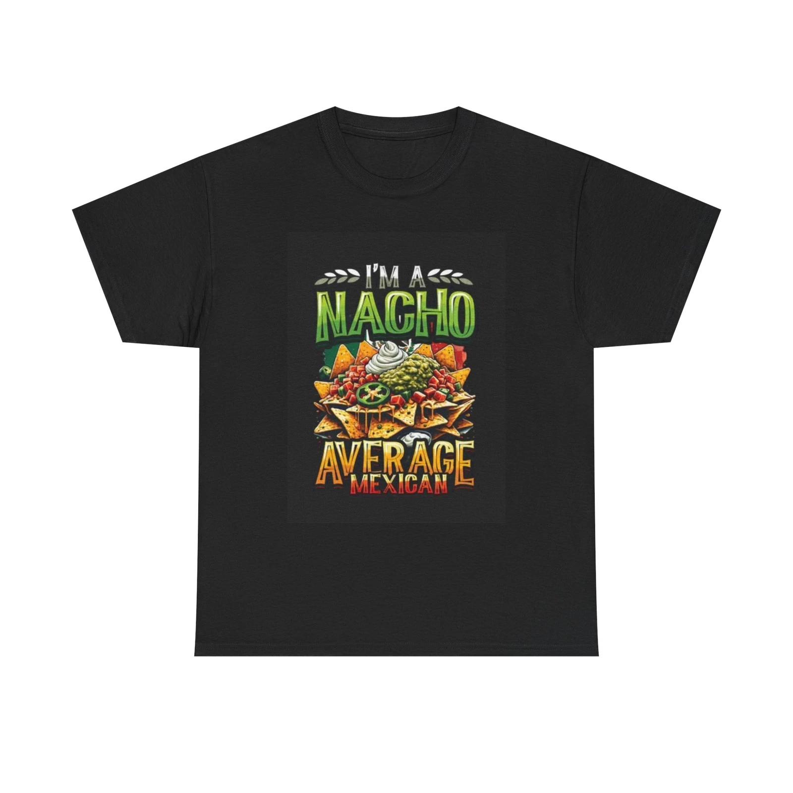Men s and Women s T-shirts Im Nacho Average Mexican XS