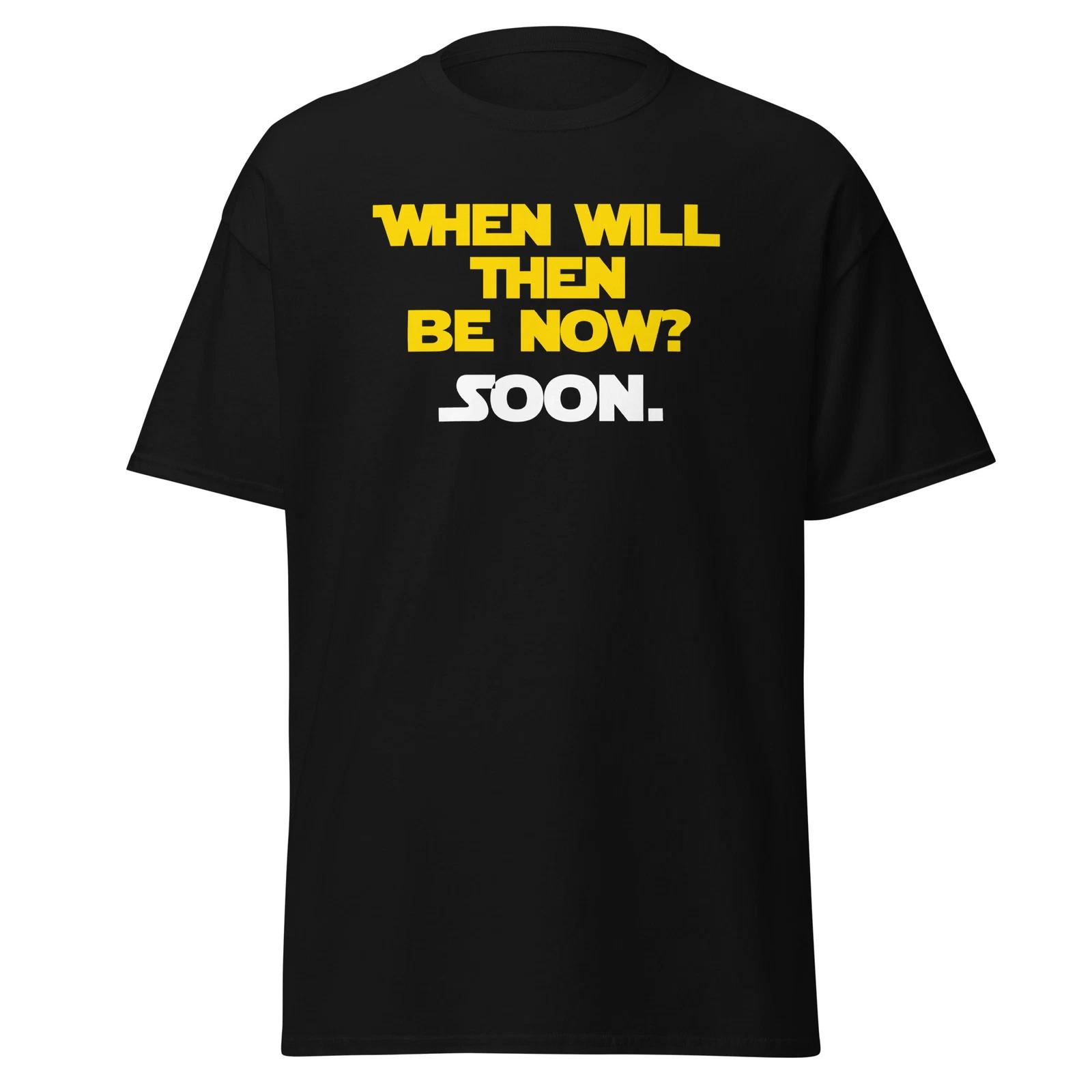 When Will Then Be Now? Soon. Funny Spaceballs Shirt With Quote - Unisex 2XL